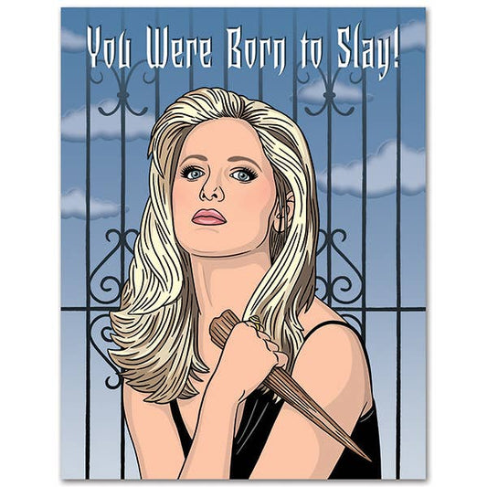 Buffy, You Were Born to Slay Birthday Card
