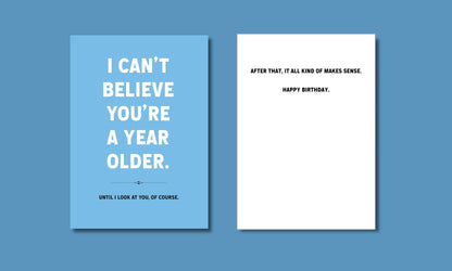 I Can't Believe You're A Year Older Birthday Card