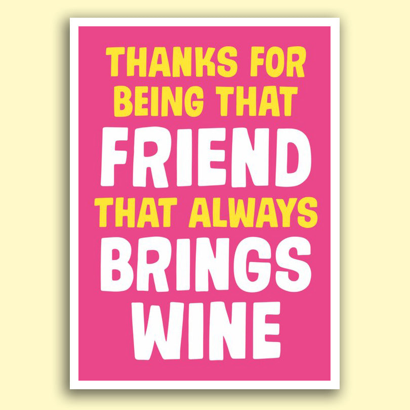 The Friend That Always Brings Wine Card